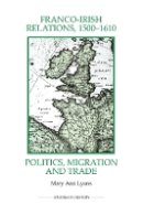 Mary Ann Lyons - Franco-Irish Relations, 1500-1610 (Royal Historical Society Studies in History New Series) - 9780861933334 - V9780861933334