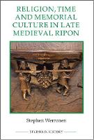 Stephen Werronen - Religion, Time and Memorial Culture in Late Medieval Ripon: Ripon Minster and Parish C.1350-1530 (Studies in History New Series) - 9780861933457 - V9780861933457