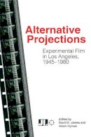 David E. James (Ed.) - Alternative Projections: Experimental Film in Los Angeles, 1945-1980 - 9780861967155 - V9780861967155