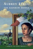 Aubrey Flegg - The Rainbow Bridge, Book 2: The Louise Trilogy - 9780862788261 - 9780862788261