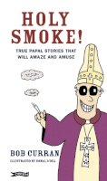 Dr. Robert Curran - Holy Smoke!: True Papal Stories That Will Amaze and Amuse - 9780862789473 - KNW0009049