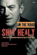 Healy, Shay - On the Road: From Tara to Tiananmen Square by Way of Chuck Berry - 9780862789497 - V9780862789497