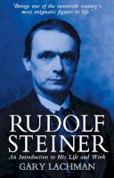 Gary Lachman - Rudolf Steiner: An Introduction to His Life and Work - 9780863156182 - V9780863156182