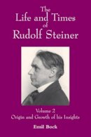 Emil Bock - The Life and Times of Rudolf Steiner - 9780863156847 - V9780863156847