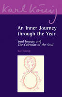 Karl König - An Inner Journey through the Year: Soul Images and the 