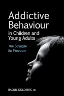 Raoul Goldberg - Addictive Behaviour in Children and Young Adults - 9780863158735 - V9780863158735