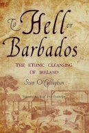 Sean O'callaghan - To Hell or Barbados:  The Ethnic Cleansing of Ireland - 9780863222870 - KSS0003345