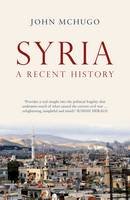 John Mchugo - Syria: A Recent History - 9780863561603 - V9780863561603