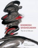 Hamid Dabashi - Koorosh Shishegaran: The Art of Altruism - 9780863561986 - V9780863561986