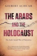 Gilbert Achcar - The Arabs and the Holocaust: The Arab-Israeli War of Narratives - 9780863564581 - V9780863564581