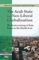 Laura Guazzone - The Arab State and Neo-Liberal Globalization: The Restructuring of State Power in the Middle East - 9780863723896 - V9780863723896
