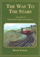 Keith Turner - The Way to the Stars: The Story of the Snowdon Mountain Railway - 9780863819544 - V9780863819544