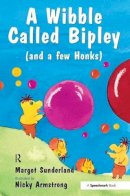 Margot Sunderland - A Wibble Called Bipley: A Story for Children Who Have Hardened Their Hearts or Becomes Bullies (Helping Children with Feelings) - 9780863884948 - V9780863884948