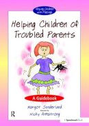 Margot Sunderland - Helping Children of Troubled Parents - 9780863888007 - V9780863888007