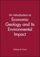 Anthony M. Evans - An Introduction to Economic Geology and Its Environmental Impact - 9780865428768 - V9780865428768