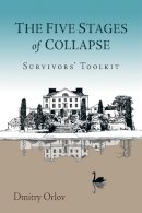 Dmitry Orlov - The Five Stages of Collapse - 9780865717367 - V9780865717367