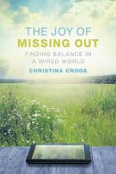 Christina Crook - The Joy of Missing Out. Finding Balance in a Wired World.  - 9780865717671 - V9780865717671