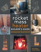 Erica Wisner - The Rocket Mass Heater Builders Guide: Complete Step-by-Step Construction, Maintenance and Troubleshooting - 9780865718234 - V9780865718234