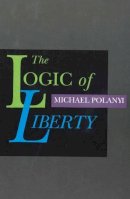 Michael Polanyi - The Logic of Liberty - 9780865971837 - V9780865971837