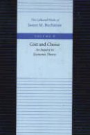 James M. Buchanan - The Cost and Choice - 9780865972247 - V9780865972247