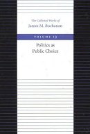 James M. Buchanan - The Politics as Public Choice - 9780865972384 - V9780865972384