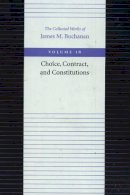 James M. Buchanan - The Choice, Contract, and Constitutions - 9780865972438 - V9780865972438