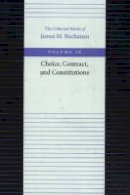 James M. Buchanan - The Choice, Contract, and Constitutions - 9780865972445 - V9780865972445
