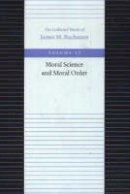 James M. Buchanan - The Moral Science and Moral Order - 9780865972469 - V9780865972469