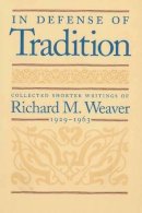 Richard M. Weaver - In Defense of Tradition - 9780865972834 - V9780865972834