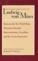 Ludwig Von Mises - Selected Writings of Ludwig Von Mises, Volume 2 -- Between the Two World Wars - 9780865973855 - V9780865973855