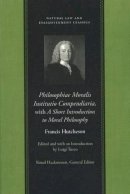 F Hutchenson - Philosophiae Moralis Institutio Compendi - 9780865974531 - V9780865974531