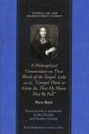 Pierre Bayle - A Philosophical Commentary on These Words of the Gospel (Natural Law Paper) - 9780865974951 - V9780865974951