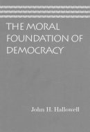 John H Hallowell - Moral Foundation of Democracy - 9780865976696 - V9780865976696