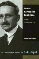Freidrich A Hayek - Contra Keynes And Cambridge: Essays, Correspondence (Collected Works of F. A. Hayek) - 9780865977440 - V9780865977440