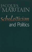Jacques Maritain - Scholasticism & Politics - 9780865978287 - V9780865978287