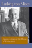Ludwig Von Mises - Epistemological Problems of Economics - 9780865978492 - V9780865978492