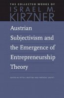 Kirzner - Austrian Subjectivism and the Emergence of Entrepreneurship Theory (The Collected Works of Israel M. Kirzner) - 9780865978584 - V9780865978584