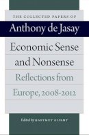 Anthony Jasay - Economic Sense and Nonsense: Reflections from Europe, 2008-2012 (Collected Papers of Anthony de Jasay) - 9780865978782 - V9780865978782