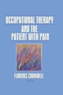 Florence S Cromwell - Occupational Therapy and the Patient With Pain - 9780866564540 - V9780866564540