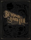 Jacqueline Ann Bunge Barger - Beyond the Dark Veil: Post Mortem & Mourning Photography from The Thanatos Archive - 9780867197969 - V9780867197969