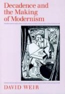 David Weir (Ed.) - Decadence & Making of Modernis - 9780870239922 - V9780870239922