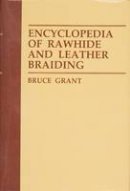 Grant, Bruce - Encyclopedia of Rawhide and Leather Braiding - 9780870331619 - V9780870331619