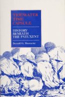 Donald G. Shomette - Tidewater Time Capsule History Beneath the Patuxent: History Beneath the Patuxent - 9780870334634 - V9780870334634