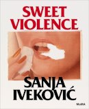 Roxana Marcoci - Sanja Ivekovic: Sweet Violence - 9780870708114 - V9780870708114