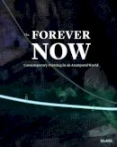 Laura Hoptman - The Forever Now: Contemporary Painting in an Atemporal World - 9780870709128 - V9780870709128