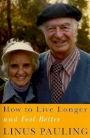 Linus Pauling - How to Live Longer and Feel Better - 9780870710964 - V9780870710964