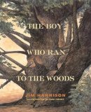 Jim Harrison - The Boy Who Ran to the Woods - 9780871138224 - V9780871138224