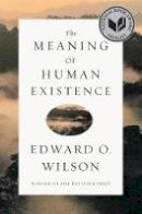 Edward O. Wilson - The Meaning of Human Existence - 9780871401007 - V9780871401007