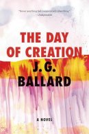 J G Ballard - The Day of Creation - 9780871404046 - 9780871404046