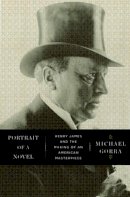 Michael Gorra - Portrait of a Novel: Henry James and the Making of an American Masterpiece - 9780871404084 - V9780871404084
